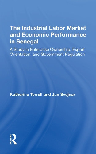 Бумажная книга «The Industrial Labor Market And Economic Performance In Senegal: A Study In Enterprise Ownership, Export Orientation, And Government Regulations», авторов Ян Свейнар, Кэтрин Террелл - фото №1