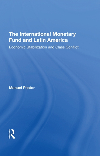 Бумажная книга «The International Monetary Fund And Latin America: Economic Stabilization And Class Conflict», авторов Мануэль Пастор, Мануэль Пастор младший - фото №1