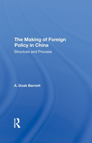 Бумажная книга «The Making Of Foreign Policy In China: Structure And Process», авторов А Доак Барнетт, А. Доак Барнетт - фото №1