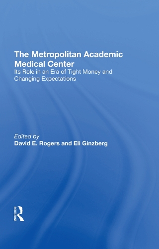 Паперова книга «The Metropolitan Academic Medical Center: Its Role In An Era Of Tight Money And Changing Expectations», авторів Девід Е. Роджерс, Елі Гінзберг - фото №1