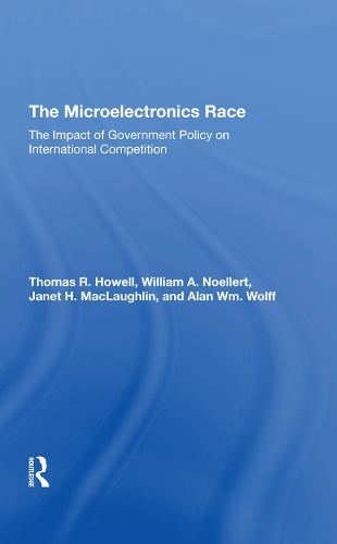 Бумажная книга «The Microelectronics Race: The Impact Of Government Policy On International Competition», авторов Алан Вм Вольф, Джанет Х Маклафлин, Томас Р. Хауэлл, Уильям А. Ноллерт - фото №1