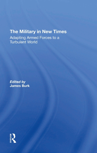 Бумажная книга «The Military In New Times: Adapting Armed Forces To A Turbulent World», авторов Чарльз К Москос, Дэвид Р Сигал, Джеймс Бурк, Роберт Дж. Уолдман - фото №1