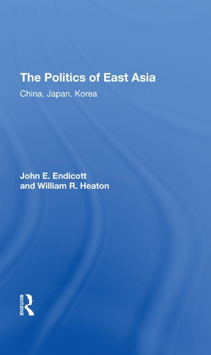 Бумажная книга «The Politics Of East Asia: China, Japan, Korea», авторов Джон Эндикотт, Уильям Р. Хитон - фото №1