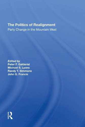 Бумажная книга «The Politics Of Realignment: Party Change In The Mountain West», авторов Джон Г Фрэнсис, Майкл С. Лайонс, Питер Ф. Гальдеризи, Рэнди Т. Симмонс - фото №1