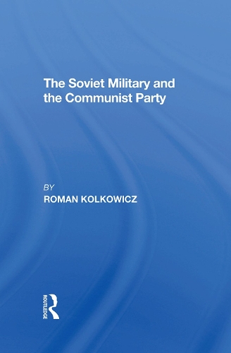 Паперова книга «The Soviet Military And The Communist Party», автор Роман Колкович - фото №1