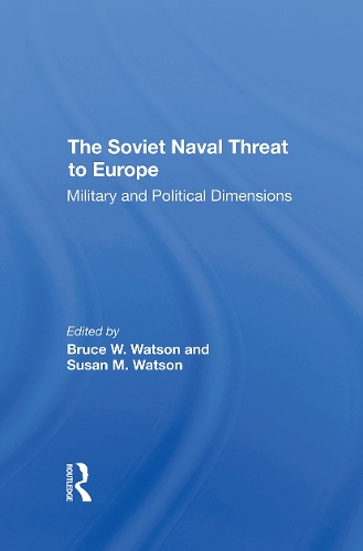 Бумажная книга «The Soviet Naval Threat To Europe: Military And Political Dimensions», авторов Брюс У. Уотсон, Сьюзен М. Уотсон - фото №1