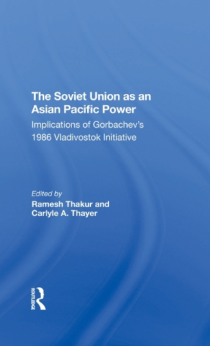 Бумажная книга «The Soviet Union As An Asianpacific Power: Implications Of Gorbachev's 1986 Vladivostok Initiative», авторов Амин Сайкал, Карлайл А. Тайер, Г. Дж. Гилл, Рамеш Тхакур - фото №1
