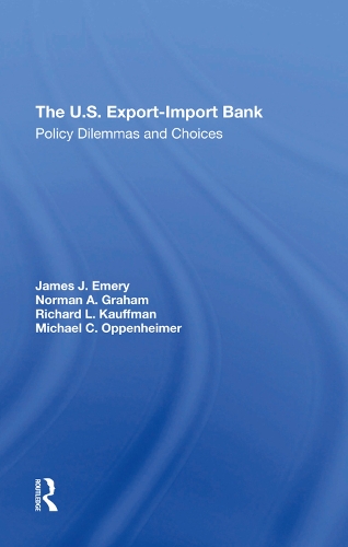 Бумажная книга «The U.s. Exportimport Bank: Policy Dilemmas And Choices», авторов Джеймс Дж. Эмери, Майкл Ф Оппенгеймер, Норман А Грэм, Ричард Л. Кауффман - фото №1