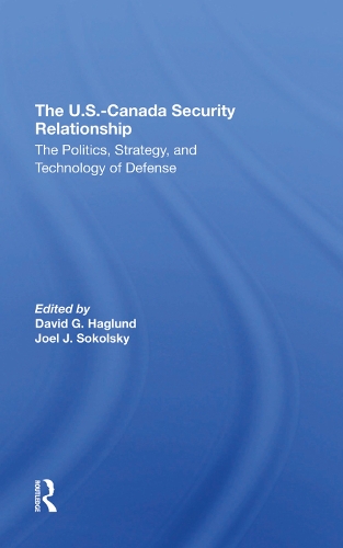 Паперова книга «The U.s.canada Security Relationship: The Politics, Strategy, And Technology Of Defense», авторів Девід Г. Хаґлунд, Джоел Дж. Сокольський - фото №1