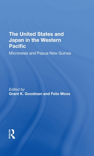 Бумажная книга «The United States And Japan In The Western Pacific: Micronesia And Papua New Guinea», авторов Феликс Моос, Грант К Гудман - фото №1