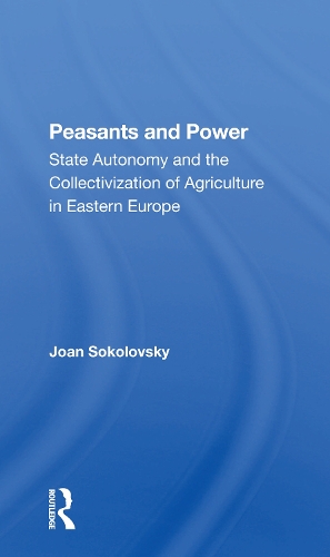 Бумажная книга «Peasants And Power: State Autonomy And The Collectivization Of Agriculture In Eastern Europe» - фото №1