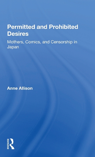Бумажная книга «Permitted And Prohibited Desires: Mothers, Comics, And Censorship In Japan», автор Энн Эллисон - фото №1