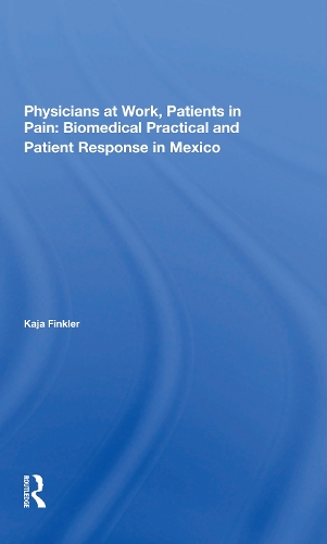 Паперова книга «Physicians At Work, Patients In Pain: Biomedical Practice And Patient Response In Mexico», автор Кая Фінклер - фото №1