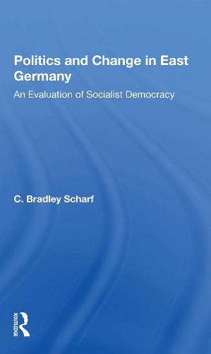 Бумажная книга «Politics And Change In East Germany: An Evaluation Of Socialist Democracy», авторов К. Брэдли Шарф, К. Брэдли Шарф - фото №1