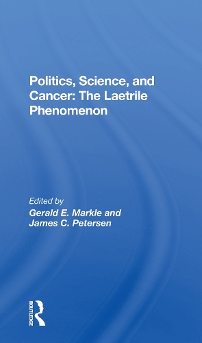 Бумажная книга «Politics, Science And Cancer: The Laetrile Phenomenon», авторов Джеральд Э. Маркл, Джеймс К. Петерсен - фото №1