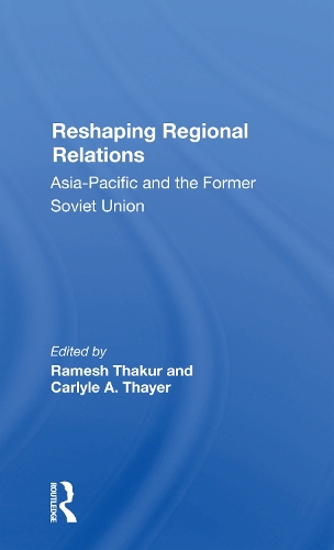 Бумажная книга «Reshaping Regional Relations: Asia-pacific And The Former Soviet Union», авторов Карлайл А. Тайер, Рамеш Тхакур - фото №1