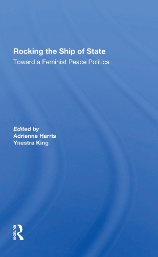 Бумажная книга «Rocking The Ship Of State: Toward A Feminist Peace Politics», авторов Адриенна Харрис, Кэрол Кон, Йнестра Кинг - фото №1