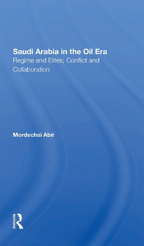 Бумажная книга «Saudi Arabia In The Oil Era: Regime And Elites; Conflict And Collaboration», автор Мордехай Абир - фото №1
