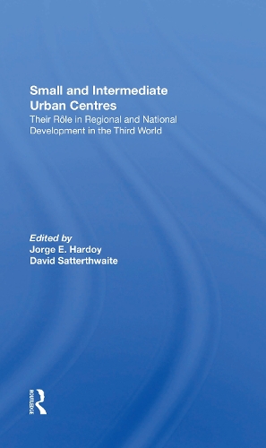 Бумажная книга «Small And Intermediate Urban Centres: Their Role In Regional And National Development In The Third World», авторов Дэвид Саттертвейт, Дениз Стюарт, Хорхе Хардой - фото №1