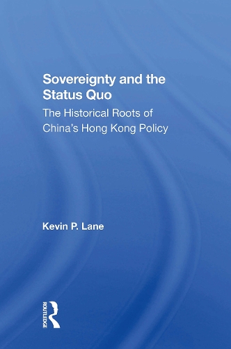 Бумажная книга «Sovereignty And The Status Quo: The Historical Roots Of China's Hong Kong Policy», автор Кевин П. Лейн - фото №1