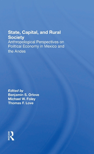 Бумажная книга «State, Capital, And Rural Society: Anthropological Perspectives On Political Economy In Mexico And The Andes», авторов Бен Орлав, Майкл В. Фоли, Томас Ф. Лав - фото №1