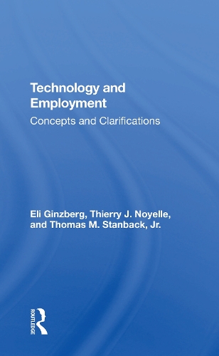 Паперова книга «Technology And Employment: Concepts And Clarifications», авторів Елі Гінзберг, Тьєррі Ж. Нойєль, Томас М. Стенбек-молодший - фото №1