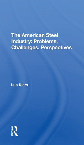 Бумажная книга «The American Steel Industry: Problems, Challenges, Perspectives», автор Люк Кирс - фото №1