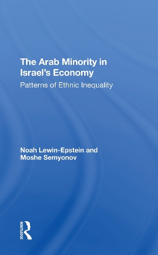 Бумажная книга «The Arab Minority In Israel's Economy: Patterns Of Ethnic Inequality», авторов Моше Семенов, Ной Левин-Эпштейн - фото №1