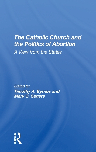 Бумажная книга «The Catholic Church And The Politics Of Abortion: A View From The States», авторов Мэри К. Сегерс, Тимоти Бирнс - фото №1