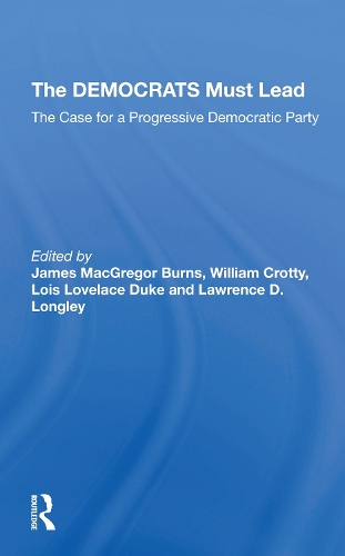 Паперова книга «The Democrats Must Lead: The Case For A Progressive Democratic Party», авторів Джеймс Макгрегор Бернс, Лоуренс Д. Лонглі, Лоїс Лавлейс Дюк, Вільям Дж. Кротті - фото №1