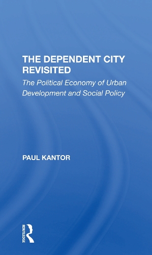 Бумажная книга «The Dependent City Revisited: The Political Economy Of Urban Development And Social Policy», автор Пол Кантор - фото №1