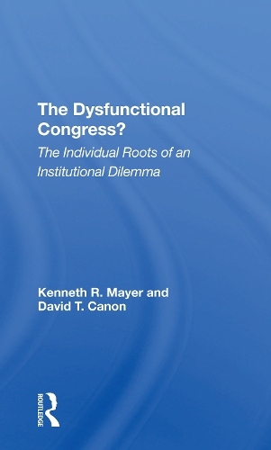 Бумажная книга «The Dysfunctional Congress?: The Individual Roots Of An Institutional Dilemma», авторов Дэвид Т Кэнон, Кеннет Р. Майер - фото №1