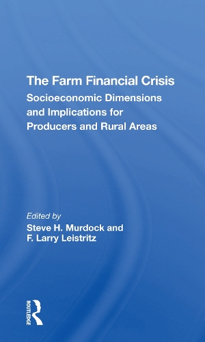 Бумажная книга «The Farm Financial Crisis: Socioeconomic Dimensions And Implications For Producers And Rural Areas», авторов Ф Ларри Лейстритц, Ф. Ларри Лейстритц, Стив Х. Мердок - фото №1
