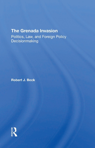 Бумажная книга «The Grenada Invasion: Politics, Law, And Foreign Policy Decisionmaking», автор Роберт Дж. Бек - фото №1