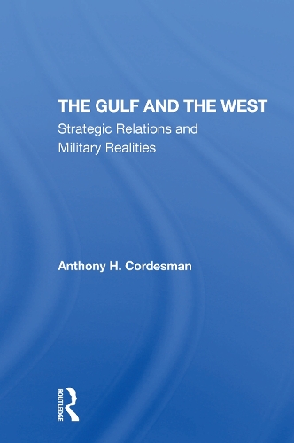 Бумажная книга «The Gulf And The West: Strategic Relations And Military Realities», автор Энтони Х. Кордесман - фото №1