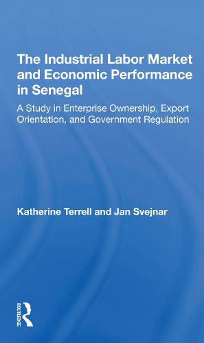 Бумажная книга «The Industrial Labor Market And Economic Performance In Senegal: A Study In Enterprise Ownership, Export Orientation, And Government Regulations», авторов Ян Свейнар, Кэтрин Террелл - фото №1