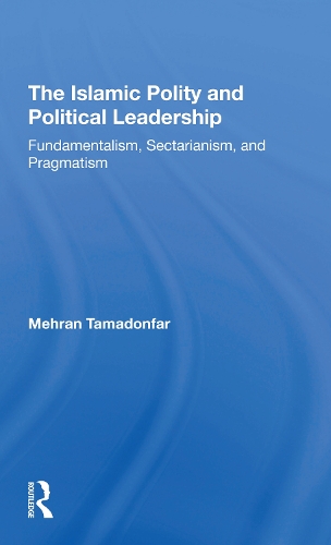 Бумажная книга «The Islamic Polity And Political Leadership: Fundamentalism, Sectarianism, And Pragmatism», автор Мехран Тамадонфар - фото №1