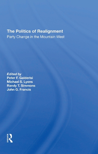 Бумажная книга «The Politics Of Realignment: Party Change In The Mountain West», авторов Джон Г Фрэнсис, Майкл С. Лайонс, Питер Ф. Гальдеризи, Рэнди Т. Симмонс - фото №1