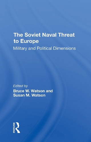 Бумажная книга «The Soviet Naval Threat To Europe: Military And Political Dimensions», авторов Брюс У. Уотсон, Сьюзен М. Уотсон - фото №1