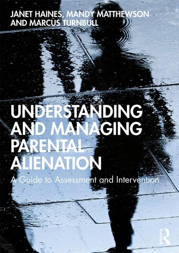Бумажная книга «Understanding and Managing Parental Alienation: A Guide to Assessment and Intervention», авторов Джанет Хейнс, Мэнди Мэтьюсон, Маркус Тернбулл - фото №1