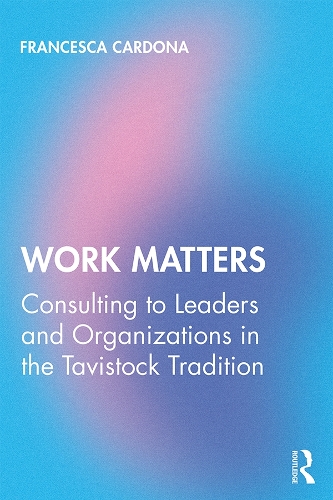 Бумажная книга «Work Matters: Consulting to leaders and organizations in the Tavistock tradition», автор Франческа Кардона - фото №1