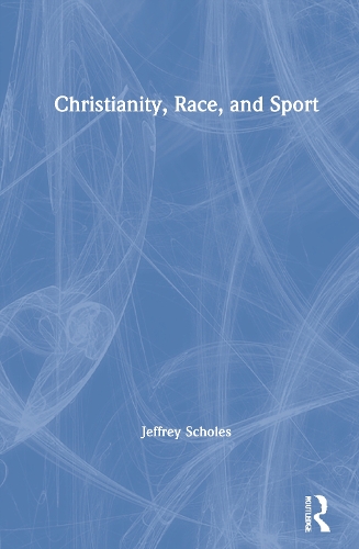Паперова книга «Christianity, Race, and Sport», автор Джеффрі Скоулз - фото №1