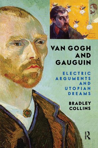 Бумажная книга «Van Gogh And Gauguin: Electric Arguments And Utopian Dreams», авторов Брэдли Коллинз, Кармела Чурару - фото №1
