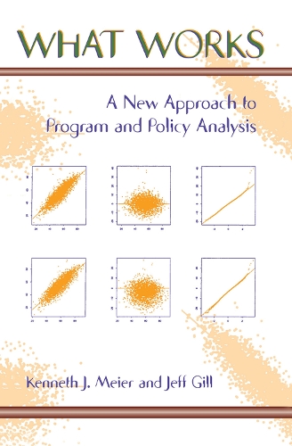 Бумажная книга «What Works: A New Approach To Program And Policy Analysis», авторов Джефф Гилл, Кеннет Майер - фото №1