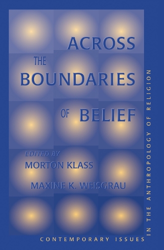 Бумажная книга «Across The Boundaries Of Belief: Contemporary Issues In The Anthropology Of Religion», авторов Максин Вайсграу, Мортон Класс - фото №1