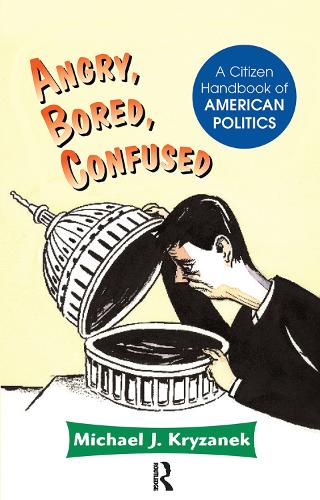 Паперова книга «Angry, Bored, Confused: A Citizen Handbook Of American Politics», автор Майкл Дж. Крижанек - фото №1
