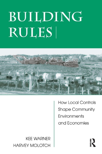 Бумажная книга «Building Rules: How Local Controls Shape Community Environments And Economies», авторов Харви Молотч, Ки Уорнер - фото №1