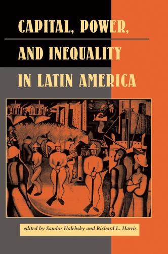 Бумажная книга «Capital, Power, And Inequality In Latin America», авторов Элизабет В. Доре, Джон Кирк, Майкл Кирни, Ричард Л. Харрис, Сандор Халебски - фото №1