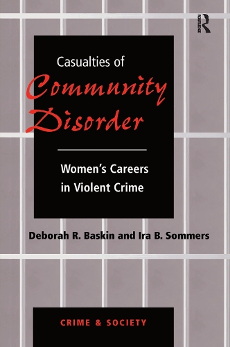 Бумажная книга «Casualties Of Community Disorder: Women's Careers In Violent Crime», авторов Дебора Баскин, Айра Соммерс - фото №1