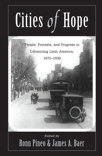 Бумажная книга «Cities Of Hope: People, Protests, And Progress In Urbanizing Latin America, 1870-1930», авторов Джеймс А Баер, Ронн Ф Пинео - фото №1